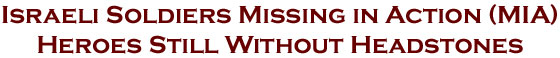 Israeli Soldiers Missing in Action (MIA) - Heroes Still Without Headstones